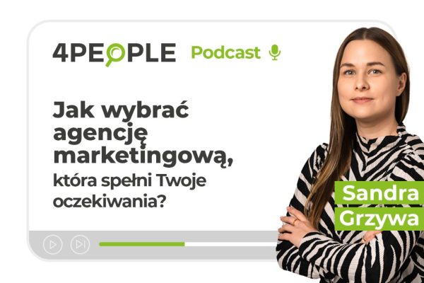 Jak wybrać agencję marketingową - rozmowa z Sandrą Account Manager Agencji 4 People